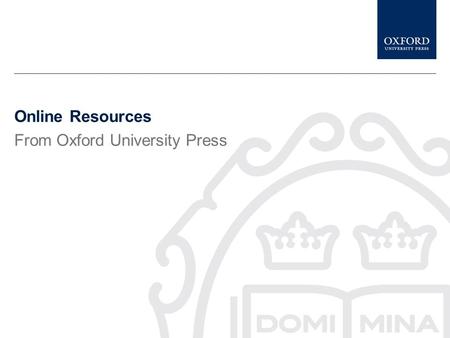 Online Resources From Oxford University Press  Overview This presentation gives a brief.