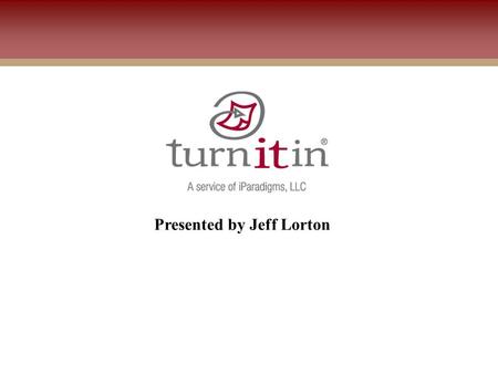 Presented by Jeff Lorton. Agenda Turnitin overview Open discussion.