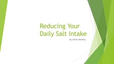 Reducing Your Daily Salt Intake By Chloe Memery. Why should I change my salt intake?  High blood pressure  Stroke  Coronary Heart Disease  Stomach.