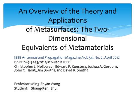 An Overview of the Theory and Applications of Metasurfaces: The Two-Dimensional Equivalents of Metamaterials IEEE Antennas and Propagation Magazine,