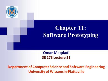 Chapter 11: Software Prototyping Omar Meqdadi SE 273 Lecture 11 Department of Computer Science and Software Engineering University of Wisconsin-Platteville.