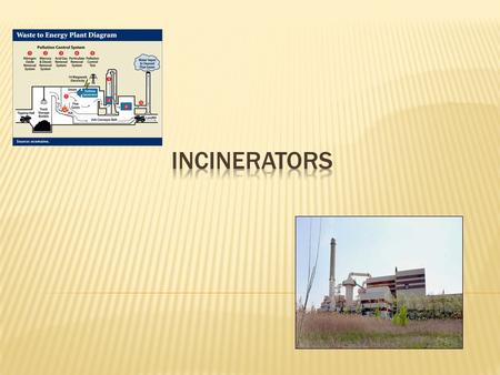 Incinerators.