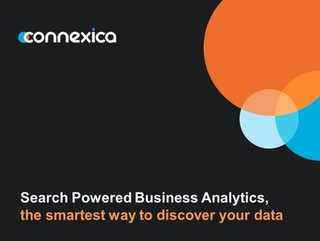 Search Powered Business Analytics, the smartest way to discover your data.