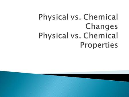  These changes in matter do not result in a substance with a new _______. In other words the ________ of the substance remains the same before and.