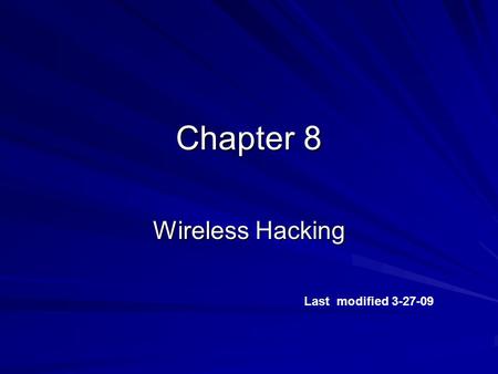 Chapter 8 Wireless Hacking Last modified 3-27-09.