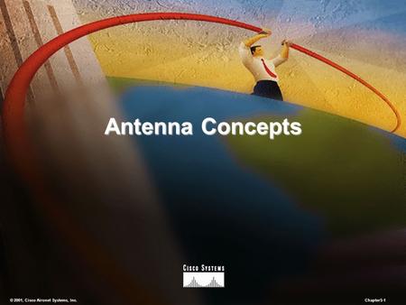 Antenna Concepts © 2001, Cisco Aironet Systems, Inc. Chapter5-1.