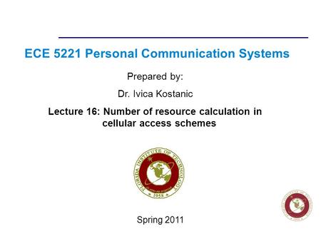 Florida Institute of technologies ECE 5221 Personal Communication Systems Prepared by: Dr. Ivica Kostanic Lecture 16: Number of resource calculation in.