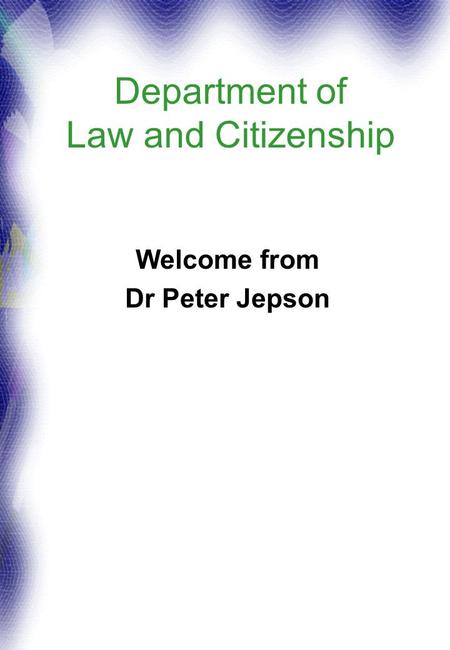 Department of Law and Citizenship Welcome from Dr Peter Jepson.