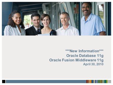 ***New Information*** Oracle Database 11g Oracle Fusion Middleware 11g April 30, 2010 October 10, 2015.