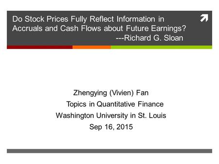 Do Stock Prices Fully Reflect Information in Accruals and Cash Flows about Future Earnings?  ---Richard G.