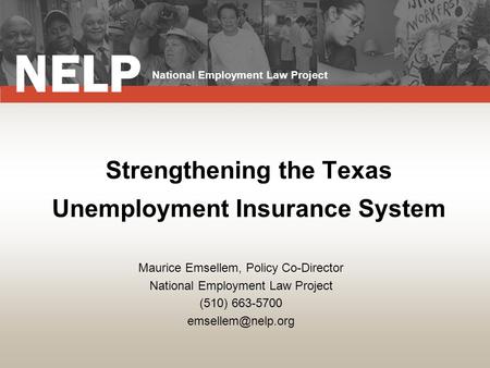 Strengthening the Texas Unemployment Insurance System Maurice Emsellem, Policy Co-Director National Employment Law Project (510) 663-5700