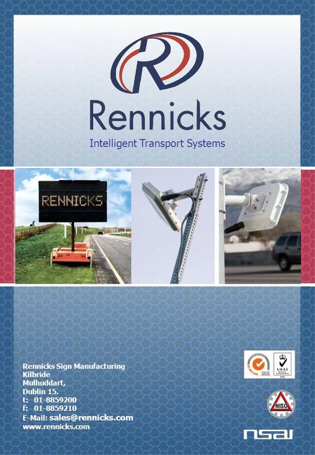 Intelligent Transport Systems Rennicks Sign Manufacturing Kilbride Mulhuddart, Dublin 15. t: 01-8859200 f: 01-8859210