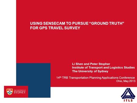 USING SENSECAM TO PURSUE “GROUND TRUTH” FOR GPS TRAVEL SURVEY Ohio, May 2013 14 th TRB Transportation Planning Applications Conference Li Shen and Peter.