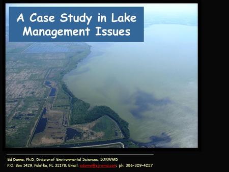 Ed Dunne, Ph.D, Division of Environmental Sciences, SJRWMD P.O. Box 1429, Palatka, FL 32178;   ph: