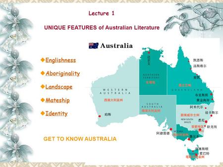  Englishness Englishness  Aboriginality Aboriginality  Landscape Landscape  Mateship Mateship  Identity Identity Lecture 1 UNIQUE FEATURES of Australian.