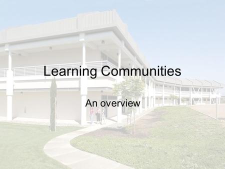 Learning Communities An overview. What are Learning Communities?