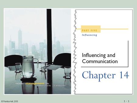 © Prentice Hall, 2005 1 - 1. © Prentice Hall, 2005 1 - 2ObjectivesObjectives 1.An understanding of the relationship between influencing and emotional.