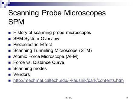 FNI 1A1 Scanning Probe Microscopes SPM History of scanning probe microscopes SPM System Overview Piezoelectric Effect Scanning Tunneling Microscope (STM)