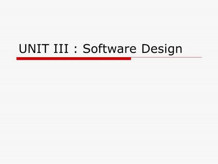 UNIT III : Software Design