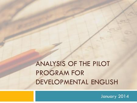 ANALYSIS OF THE PILOT PROGRAM FOR DEVELOPMENTAL ENGLISH January 2014.