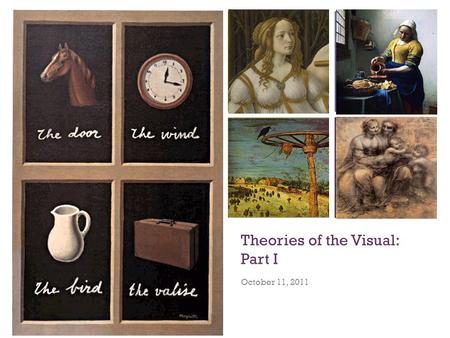 + Theories of the Visual: Part I October 11, 2011.