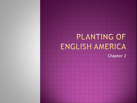 Chapter 2.  3 European powers planted 3 primitive outposts in 3 distant corners  Spanish = Santa Fe 1610  French = Quebec 1608  English = Jamestown.