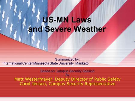 US-MN Laws and Severe Weather Summarized by: International Center Minnesota State University, Mankato Based on Campus Security Session By Matt Westermayer,