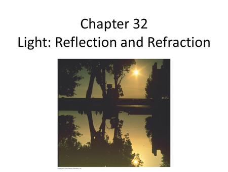 Chapter 32 Light: Reflection and Refraction