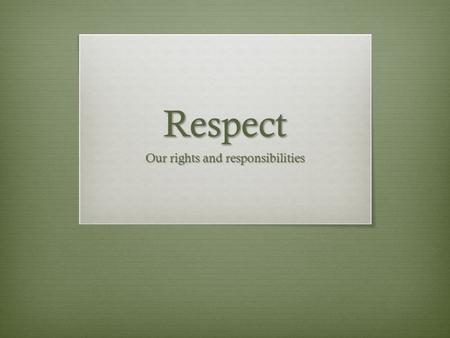 Respect Our rights and responsibilities. On May 7 th …