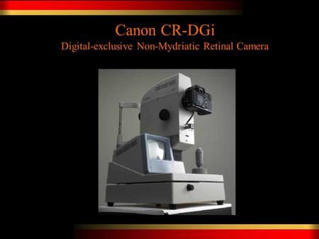 Confidential only for Authorized Canon Distributor 1 Canon CR-DGi Digital-exclusive Non-Mydriatic Retinal Camera.