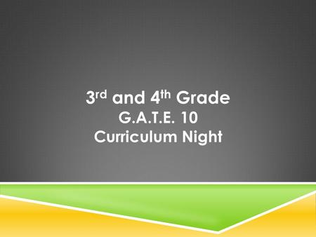 3 rd and 4 th Grade G.A.T.E. 10 Curriculum Night.