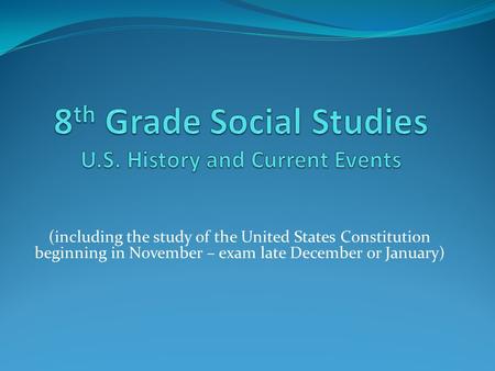 (including the study of the United States Constitution beginning in November – exam late December or January)