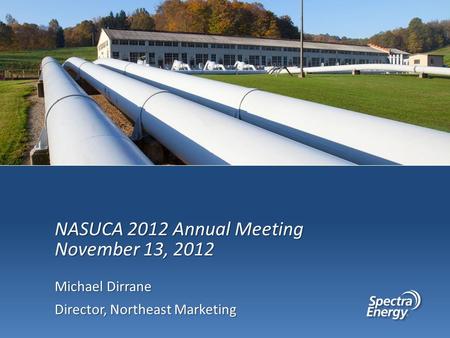 Michael Dirrane Director, Northeast Marketing NASUCA 2012 Annual Meeting November 13, 2012.