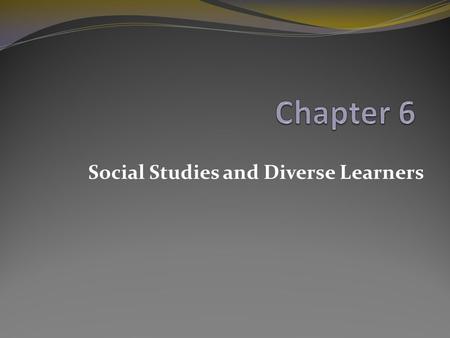 Social Studies and Diverse Learners. Looking Ahead How does social studies lend itself to being a diverse subject? What are the various learning styles.