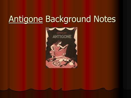 Antigone Background Notes. I. Origin of Tragedy A. Religious festivals in the spring to honor Dionysus Dionysus (Bacchus), god of wine and revelry.