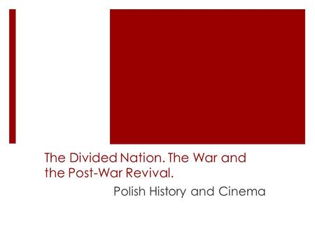 The Divided Nation. The War and the Post-War Revival. Polish History and Cinema.