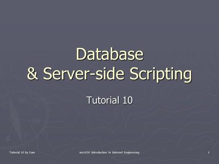 Tutorial 10 by Sam ine1020 Introduction to Internet Engineering 1 Database & Server-side Scripting Tutorial 10.