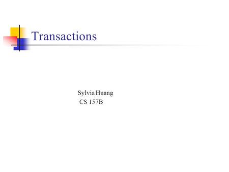 Transactions Sylvia Huang CS 157B. Transaction A transaction is a unit of program execution that accesses and possibly updates various data items. A transaction.