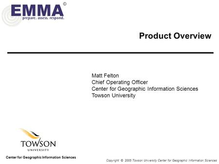 Product Overview Copyright © 2005 Towson University Center for Geographic Information Sciences Center for Geographic Information Sciences © Matt Felton.