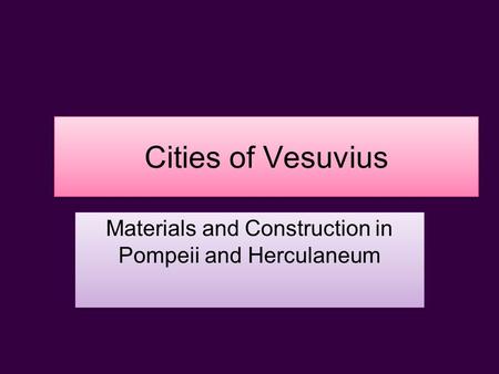 Cities of Vesuvius Materials and Construction in Pompeii and Herculaneum.