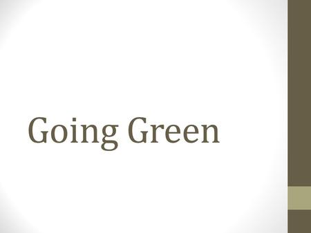 Going Green. Green Building and Sustainable Architecture What is Sustainability? Sustainable Design Sustainable Building Life Cycle Pre-Building Phase.