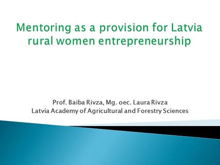 Prof. Baiba Rivza, Mg. oec. Laura Rivza Latvia Academy of Agricultural and Forestry Sciences.