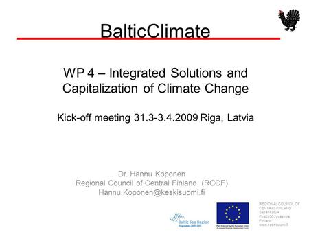 REGIONAL COUNCIL OF CENTRAL FINLAND Sepänkatu 4 FI-40100 Jyväskylä Finland www.keskisuomi.fi BalticClimate WP 4 – Integrated Solutions and Capitalization.