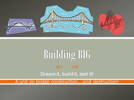 Dream it, build it, test it!