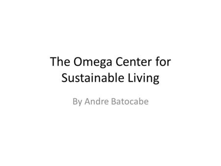 The Omega Center for Sustainable Living By Andre Batocabe.