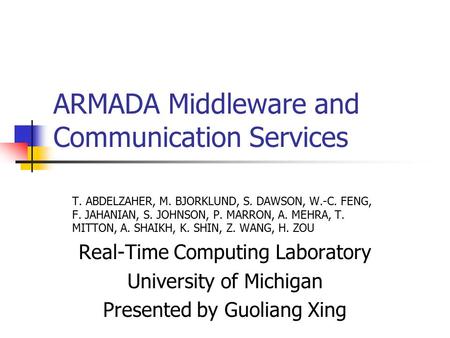 ARMADA Middleware and Communication Services T. ABDELZAHER, M. BJORKLUND, S. DAWSON, W.-C. FENG, F. JAHANIAN, S. JOHNSON, P. MARRON, A. MEHRA, T. MITTON,