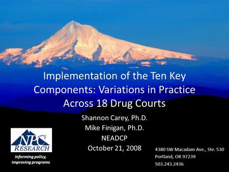 4380 SW Macadam Ave., Ste. 530 Portland, OR 97239 503.243.2436 Informing policy, improving programs Implementation of the Ten Key Components: Variations.