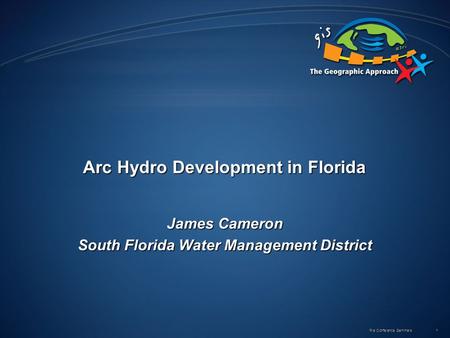 Pre Conference Seminars 1 Arc Hydro Development in Florida James Cameron South Florida Water Management District.