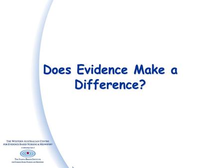 Does Evidence Make a Difference?. Elements of Evidence Based Practice EBP Needs and preferences of patients/clients Professional expertise, skills & judgment.