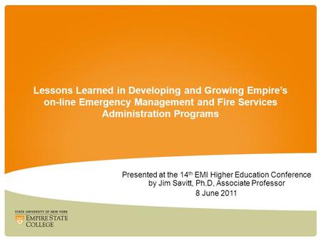 Lessons Learned in Developing and Growing Empire’s on-line Emergency Management and Fire Services Administration Programs Presented at the 14 th EMI Higher.